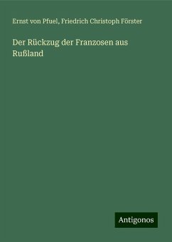 Der Rückzug der Franzosen aus Rußland - Pfuel, Ernst Von; Förster, Friedrich Christoph