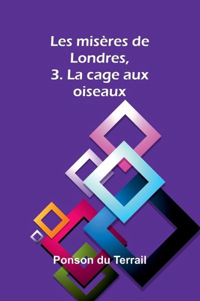 Les misères de Londres, 3. La cage aux oiseaux Les misères de Londres, 3. La cage aux oiseaux