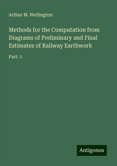 Methods for the Computation from Diagrams of Preliminary and Final Estimates of Railway Earthwork - Wellington, Arthur M.