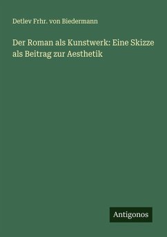 Cover Der Roman als Kunstwerk: Eine Skizze als Beitrag zur Aesthetik