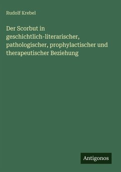 Cover Der Scorbut in geschichtlich-literarischer, pathologischer, prophylactischer und therapeutischer Beziehung