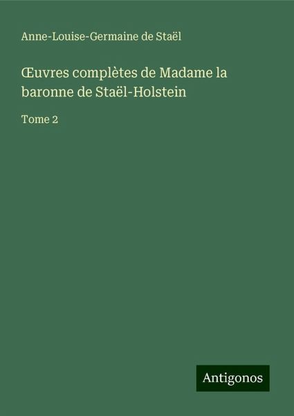 ¿uvres complètes de Madame la baronne de Staël-Holstein ¿uvres complètes de Madame la baronne de Staël-Holstein