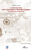 La traite des Noirs entre l'océan Indien et Montevideo (Uruguay) La traite des Noirs entre l'océan Indien et Montevideo (Uruguay)