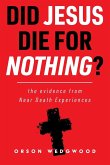 Did Jesus Die For Nothing? The evidence from Near Death Experiences Did Jesus Die For Nothing? The evidence from Near Death Experiences