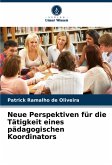Neue Perspektiven für die Tätigkeit eines pädagogischen Koordinators Neue Perspektiven für die Tätigkeit eines pädagogischen Koordinators