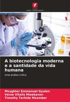 A biotecnologia moderna e a santidade da vida humana - Gyulen, Msughter Emmanuel;Mwekaven, Verse Vitalis;Msember, Timothy Terhide