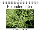 Holunderblüten - (Wandkalender 2025, Kalender DIN A4 quer, Monatskalender im Querformat mit Kalendarium, das perfekte Geschenk) Holunderblüten - (Wandkalender 2025, Kalender DIN A4 quer, Monatskalender im Querformat mit Kalendarium, das perfekte Geschenk)
