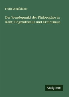 Cover Der Wendepunkt der Philosophie in Kant; Dogmatismus und Kriticismus