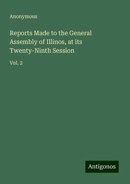 Reports Made to the General Assembly of Illinos, at its Twenty-Ninth Session