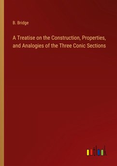 A Treatise on the Construction, Properties, and Analogies of the Three Conic Sections - Bridge, B.