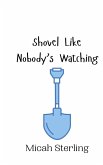 Shovel Like Nobody's Watching Shovel Like Nobody's Watching