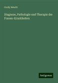 Diagnose, Pathologie und Therapie der Frauen-Krankheiten Diagnose, Pathologie und Therapie der Frauen-Krankheiten