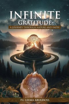 Infinite Gratitude A Journey through Nature and Faith - Aruldoss, P. L. Leema