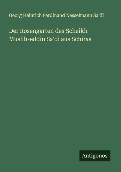 Der Rosengarten des Scheikh Muslih-eddin Sa¿di aus Schiras