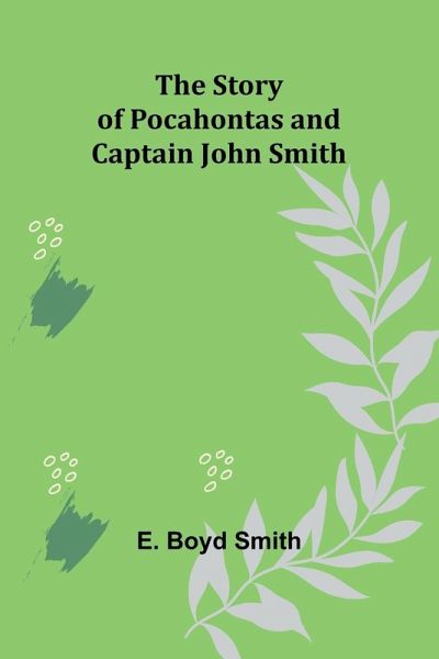 The Story of Pocahontas and Captain John Smith The Story of Pocahontas and Captain John Smith