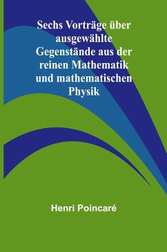 Cover Sechs Vorträge über ausgewählte Gegenstände aus der reinen Mathematik und mathematischen Physik
