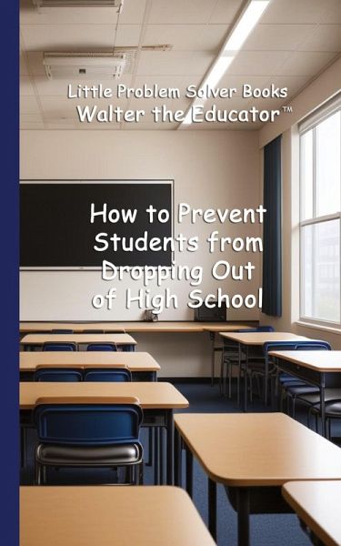 How to Prevent Students from Dropping Out of High School How to Prevent Students from Dropping Out of High School
