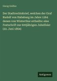 Der Stadtrechtsbrief, welchen der Graf Rudolf von Habsburg im Jahre 1264 denen von Winterthur ertheilte: eine Festschrift zur 600jährigen Jubelfeier (22. Juni 1864) Der Stadtrechtsbrief, welchen der Graf Rudolf von Habsburg im Jahre 1264 denen von Winterthur ertheilte: eine Festschrift zur 600jährigen Jubelfeier (22. Juni 1864)