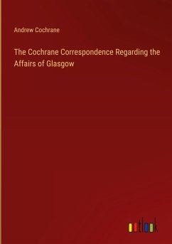 The Cochrane Correspondence Regarding the Affairs of Glasgow