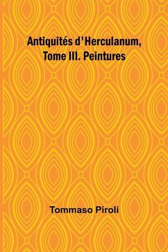 Antiquités d'Herculanum, Tome III. Peintures - Piroli, Tommaso