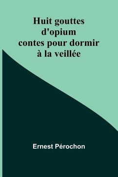 Huit gouttes d'opium - Pérochon, Ernest