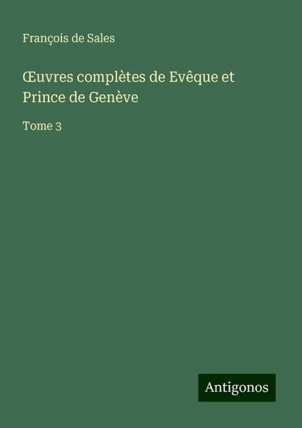 ¿uvres complètes de Evêque et Prince de Genève