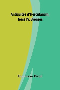 Antiquités d'Herculanum, Tome IV. Bronzes - Piroli, Tommaso