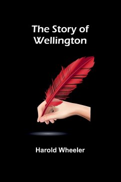 The Story of Wellington - Wheeler, Harold