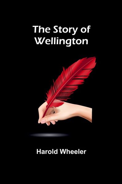 The Story of Wellington The Story of Wellington