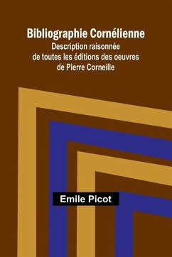Cover Bibliographie Cornélienne; Description raisonnée de toutes les éditions des oeuvres de Pierre Corneille
