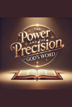 The Power and Precision of God's Word - Rhoades, Joshua