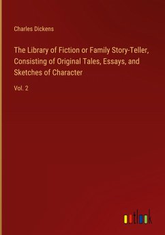 The Library of Fiction or Family Story-Teller, Consisting of Original Tales, Essays, and Sketches of Character