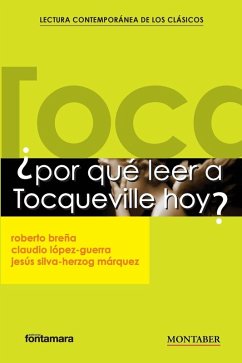 ¿Por qué leer a Tocqueville hoy? - Breña, Roberto; López-Guerra, Claudio; Silva-Herzog Márquez, Jesús