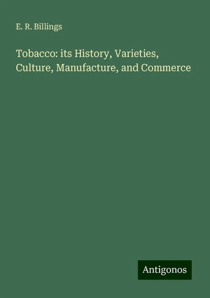 Tobacco: its History, Varieties, Culture, Manufacture, and Commerce