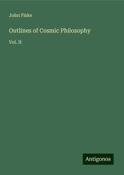 Outlines of Cosmic Philosophy - Fiske, John