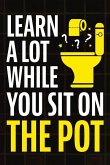 Learn A Lot While You Sit On The Pot Learn A Lot While You Sit On The Pot