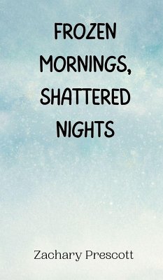 Frozen Mornings, Shattered Nights - Prescott, Zachary