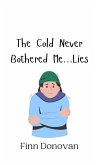 The Cold Never Bothered Me...Lies The Cold Never Bothered Me...Lies