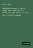 Der Kirchengesang Zürichs, sein Wesen, seine Geschichte, seine Förderung. Ein Wort an die Vorsteher und Glieder der Gemeinde Der Kirchengesang Zürichs, sein Wesen, seine Geschichte, seine Förderung. Ein Wort an die Vorsteher und Glieder der Gemeinde