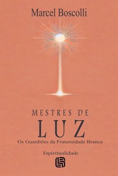 Mestres de Luz - Os Guardiões da Fraternidade Branca - Boscolli, Marcel