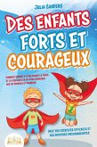 Des enfants forts et courageux: Comment donner à votre enfant la force et la confiance en soi pour démarrer une vie épanouie et heureuse (eBook, ePUB) Des enfants forts et courageux: Comment donner à votre enfant la force et la confiance en soi pour démarrer une vie épanouie et heureuse (eBook, ePUB)