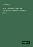 What Jesus Says: Being an Arrangement of the Words of our Savior What Jesus Says: Being an Arrangement of the Words of our Savior
