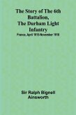 The story of the 6th Battalion, the Durham Light Infantry The story of the 6th Battalion, the Durham Light Infantry