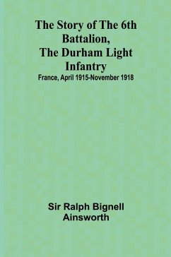 The story of the 6th Battalion, the Durham Light Infantry - Ralph Bignell Ainsworth