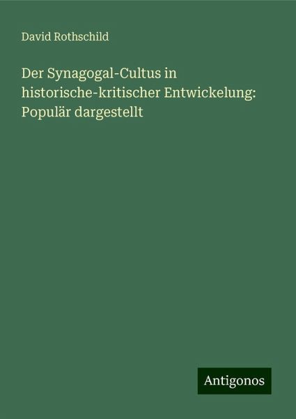 Der Synagogal-Cultus in historische-kritischer Entwickelung: Populär dargestellt