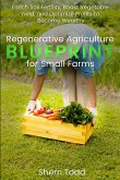 Regenerative Agriculture BLUEPRINT for Small Farms Regenerative Agriculture BLUEPRINT for Small Farms