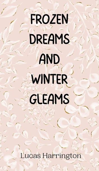 Frozen Dreams and Winter Gleams Frozen Dreams and Winter Gleams