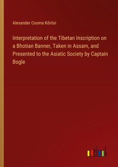 Interpretation of the Tibetan Inscription on a Bhotian Banner, Taken in Assam, and Presented to the Asiatic Society by Captain Bogle