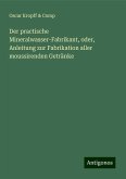 Der practische Mineralwasser-Fabrikant, oder, Anleitung zur Fabrikation aller moussirenden Getränke Der practische Mineralwasser-Fabrikant, oder, Anleitung zur Fabrikation aller moussirenden Getränke