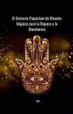 El Grimorio Paquistaní de Rituales Mágicos para la Riqueza y la Abundancia El Grimorio Paquistaní de Rituales Mágicos para la Riqueza y la Abundancia